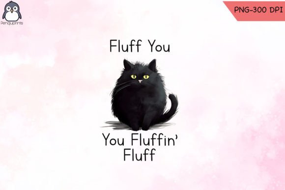 Fluff You You Fluffin Fluff